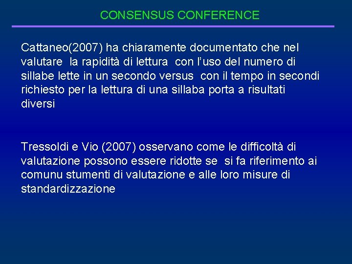 CONSENSUS CONFERENCE Cattaneo(2007) ha chiaramente documentato che nel valutare la rapidità di lettura con