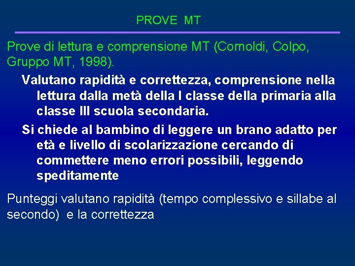 PROVE MT Prove di lettura e comprensione MT (Cornoldi, Colpo, Gruppo MT, 1998). Valutano