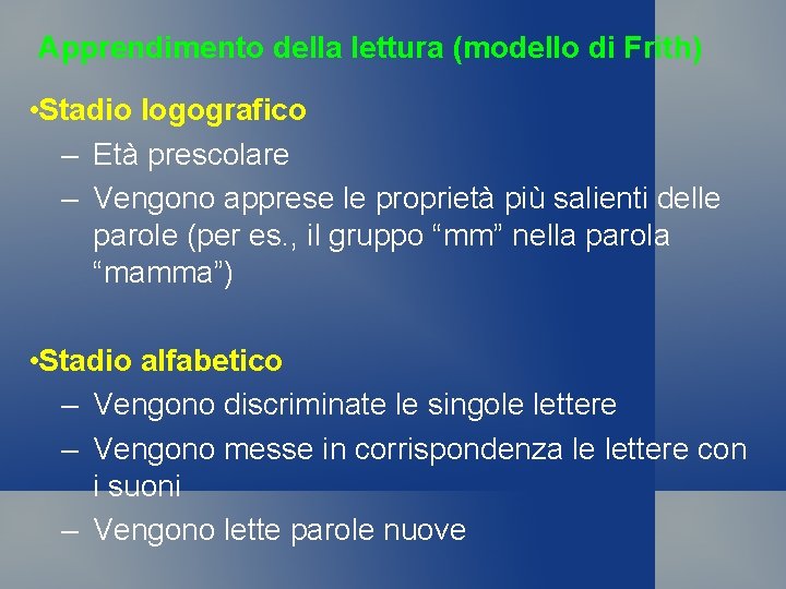 Apprendimento della lettura (modello di Frith) • Stadio logografico – Età prescolare – Vengono