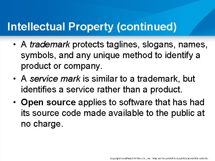 Intellectual Property (continued) • A trademark protects taglines, slogans, names, symbols, and any unique