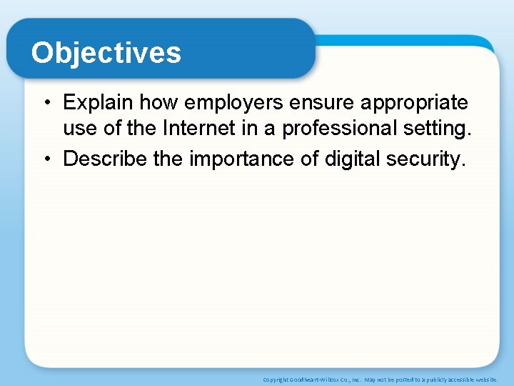 Objectives • Explain how employers ensure appropriate use of the Internet in a professional