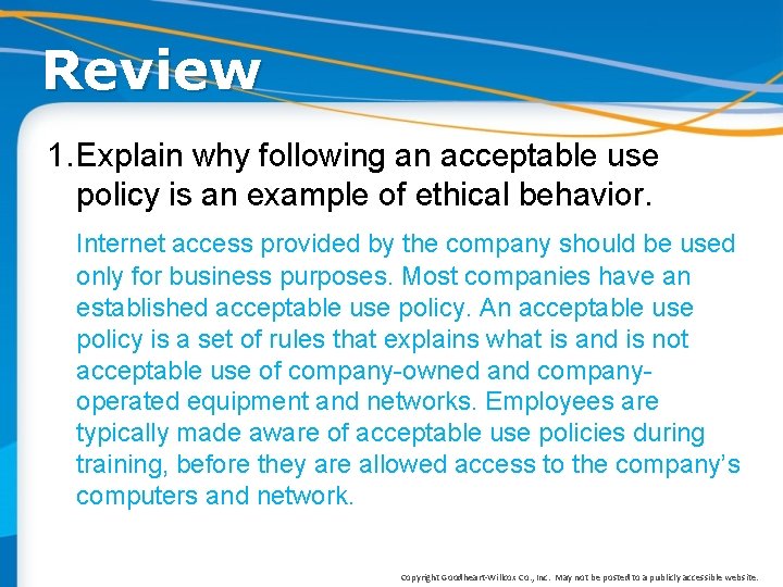 Review 1. Explain why following an acceptable use policy is an example of ethical