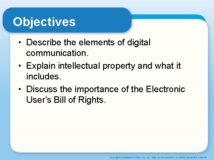 Objectives • Describe the elements of digital communication. • Explain intellectual property and what