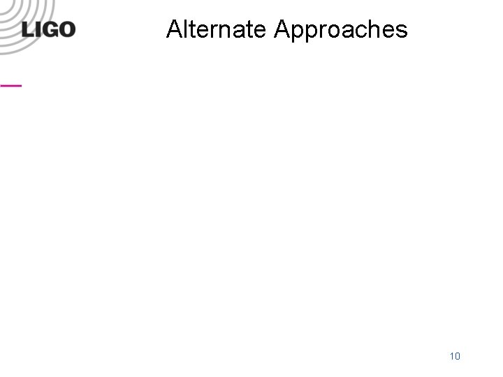 Alternate Approaches LIGO-G 020147 -00 -M 10 