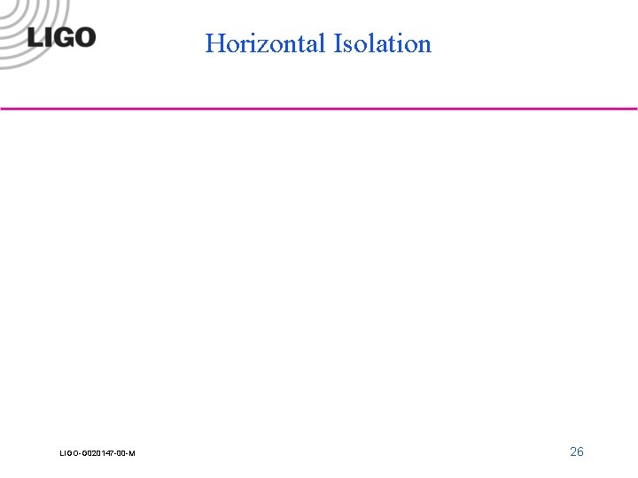 Horizontal Isolation LIGO-G 020147 -00 -M 26 