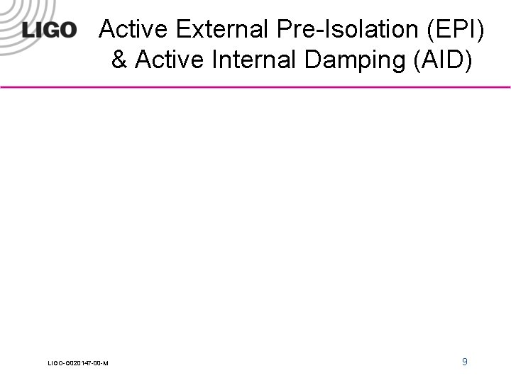 Active External Pre-Isolation (EPI) & Active Internal Damping (AID) LIGO-G 020147 -00 -M 9