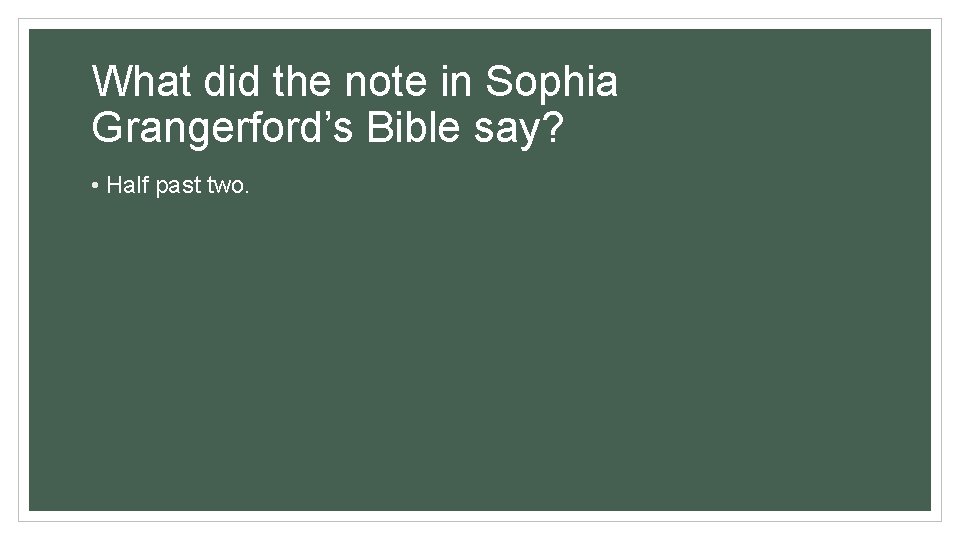 What did the note in Sophia Grangerford’s Bible say? • Half past two. What did the note in Sophia Grangerford’s Bible say? • Half past two.