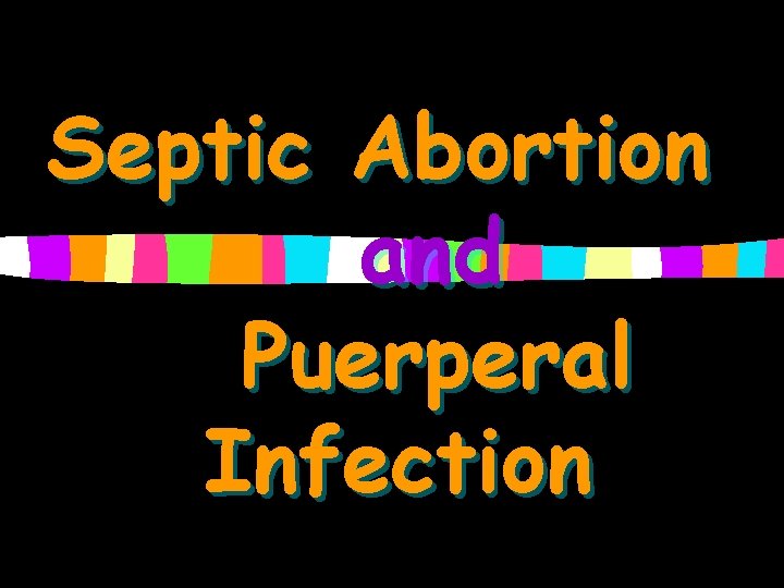 Septic Abortion and Puerperal Infection 