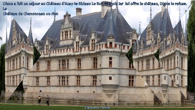 Diane a fait un séjour au Château d'Azay-le-Rideau Le Roi François Ier lui offre