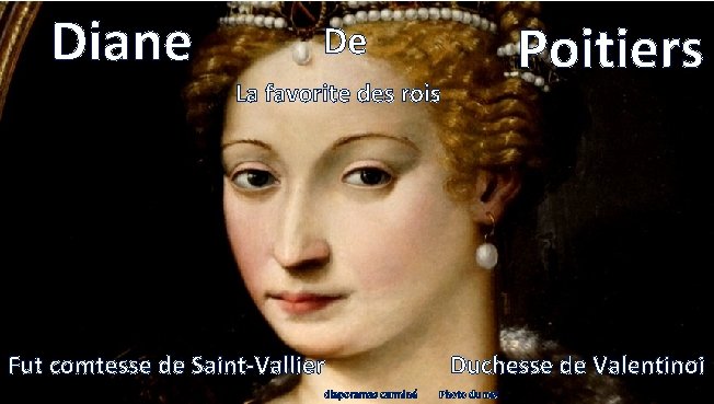 Diane Poitiers De La favorite des rois Fut comtesse de Saint-Vallier diaporamas carminé Duchesse