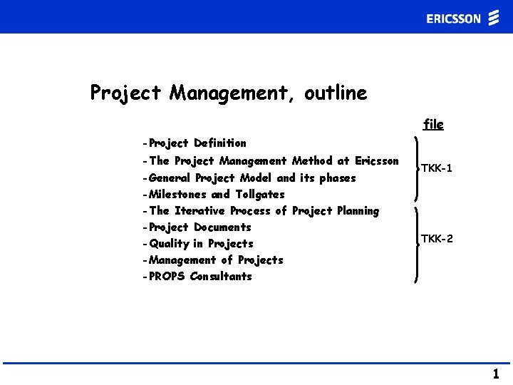 Project Management, outline file -Project Definition -The Project Management Method at Ericsson -General Project Project Management, outline file -Project Definition -The Project Management Method at Ericsson -General Project