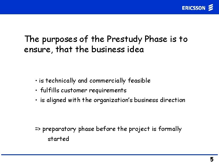The purposes of the Prestudy Phase is to ensure, that the business idea • The purposes of the Prestudy Phase is to ensure, that the business idea •