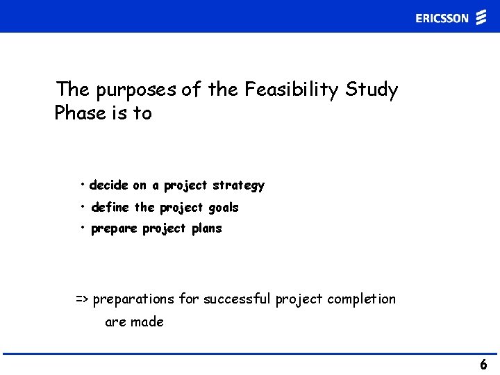 The purposes of the Feasibility Study Phase is to • decide on a project The purposes of the Feasibility Study Phase is to • decide on a project