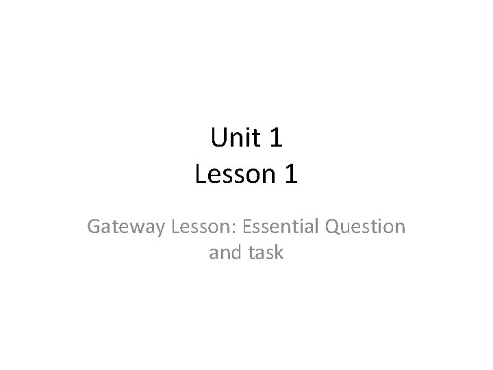 Unit 1 Lesson 1 Gateway Lesson: Essential Question and task 