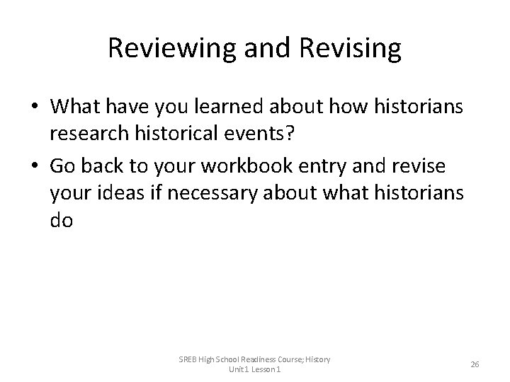 Reviewing and Revising • What have you learned about how historians research historical events?