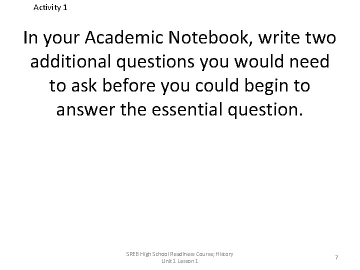 Activity 1 In your Academic Notebook, write two additional questions you would need to