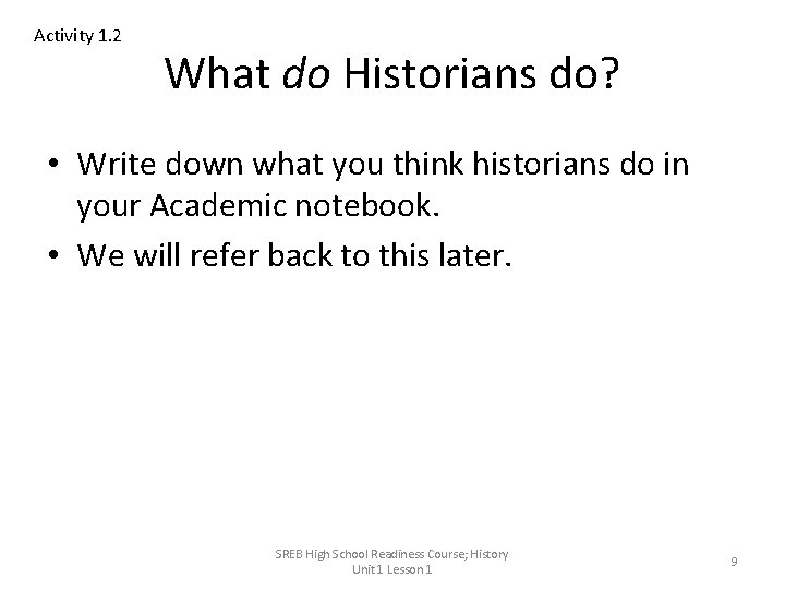 Activity 1. 2 What do Historians do? • Write down what you think historians