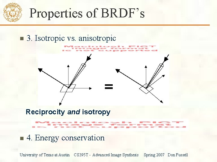 Properties of BRDF’s 3. Isotropic vs. anisotropic Reciprocity and isotropy 4. Energy conservation University