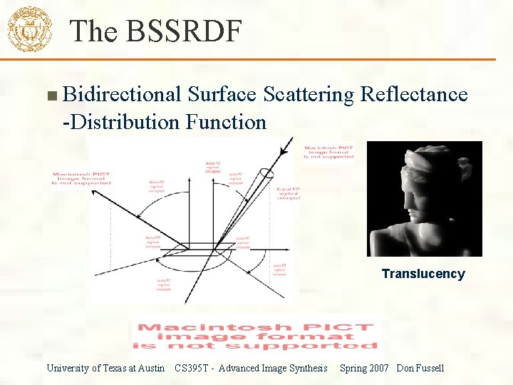 The BSSRDF Bidirectional Surface Scattering Reflectance -Distribution Function Translucency University of Texas at Austin