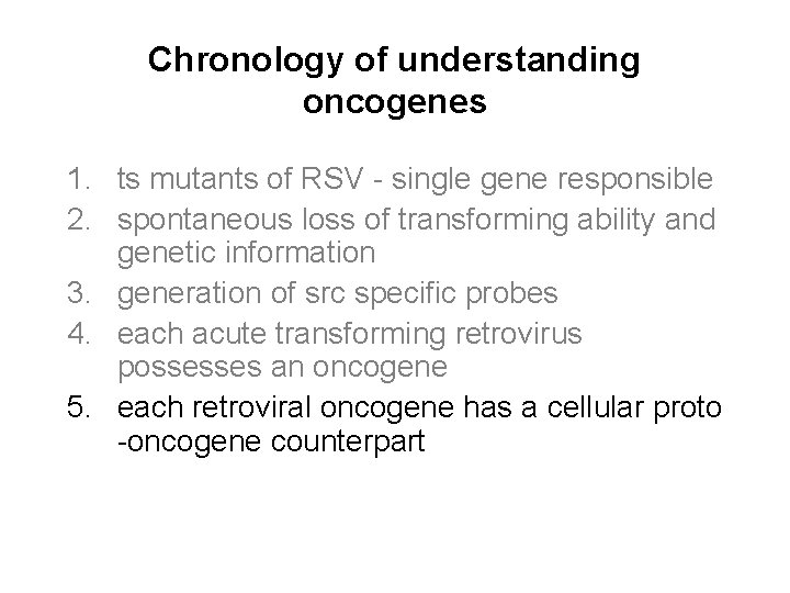 Chronology of understanding oncogenes 1. ts mutants of RSV - single gene responsible 2.