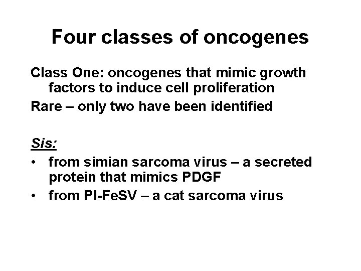 Four classes of oncogenes Class One: oncogenes that mimic growth factors to induce cell