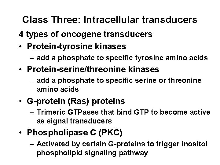 Class Three: Intracellular transducers 4 types of oncogene transducers • Protein-tyrosine kinases – add