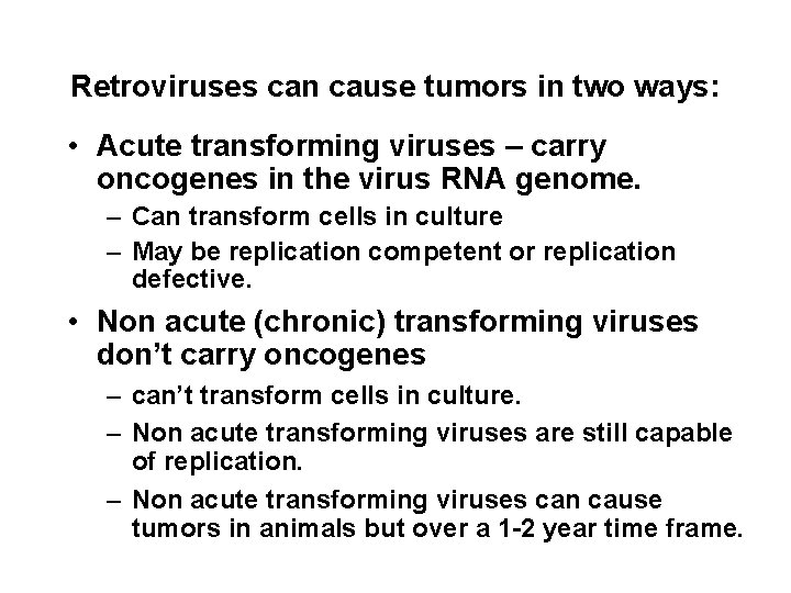 Retroviruses can cause tumors in two ways: • Acute transforming viruses – carry oncogenes