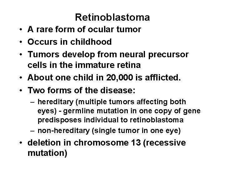 Retinoblastoma • A rare form of ocular tumor • Occurs in childhood • Tumors