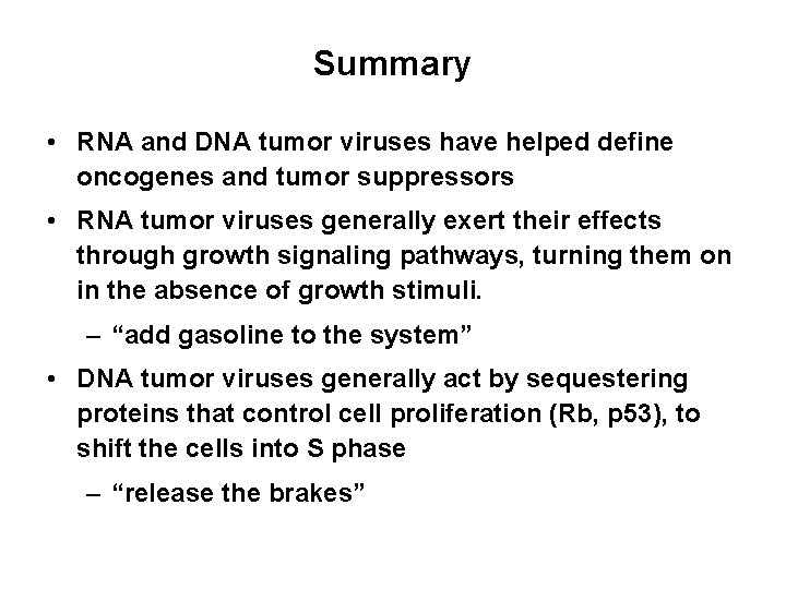 Summary • RNA and DNA tumor viruses have helped define oncogenes and tumor suppressors