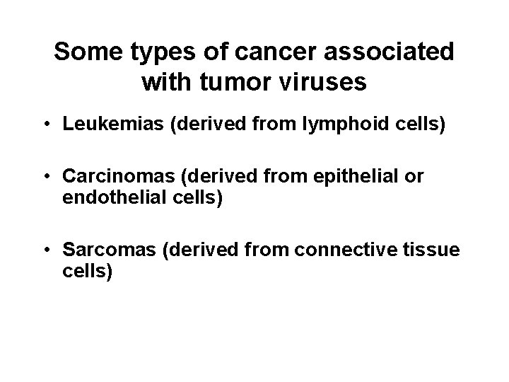 Some types of cancer associated with tumor viruses • Leukemias (derived from lymphoid cells)