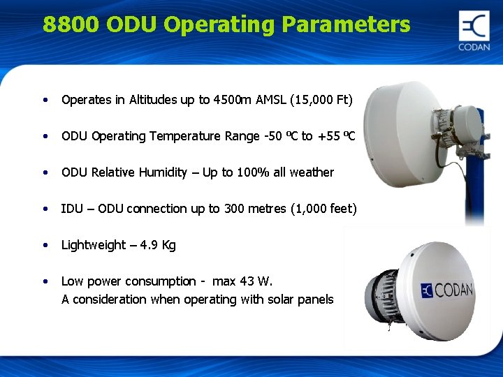 8800 ODU Operating Parameters • Operates in Altitudes up to 4500 m AMSL (15,