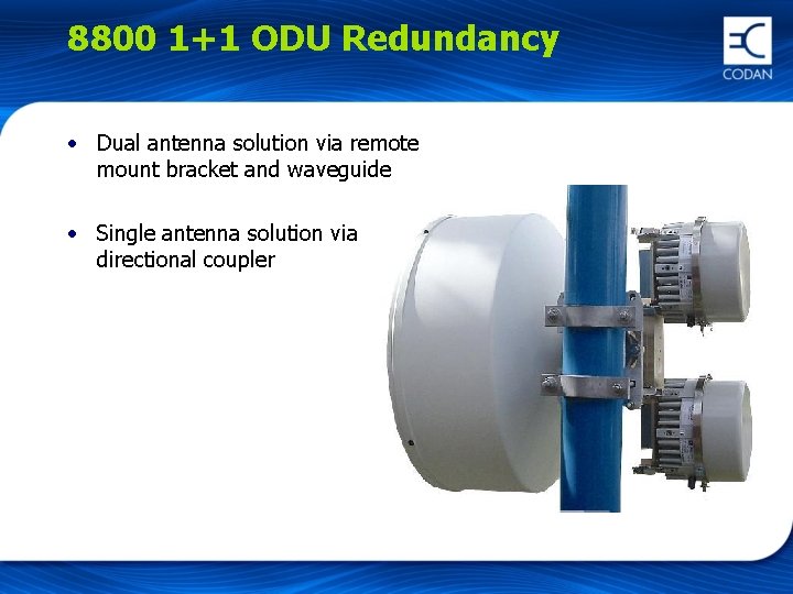 8800 1+1 ODU Redundancy • Dual antenna solution via remote mount bracket and waveguide