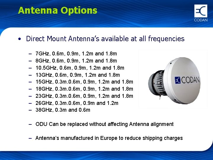 Antenna Options • Direct Mount Antenna’s available at all frequencies – – – –