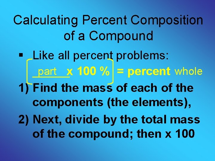 Calculating Percent Composition of a Compound § Like all percent problems: part x 100