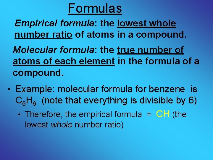 Formulas Empirical formula: the lowest whole number ratio of atoms in a compound. Molecular