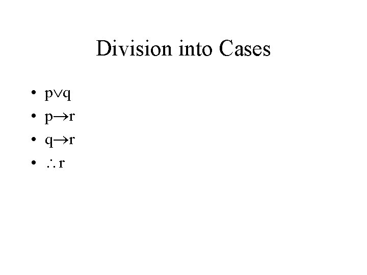 Division into Cases • • p q p r q r r 