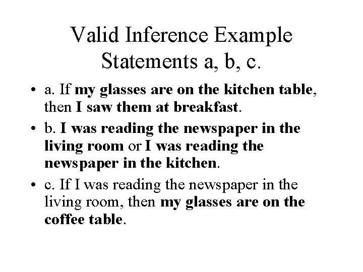 Valid Inference Example Statements a, b, c. • a. If my glasses are on