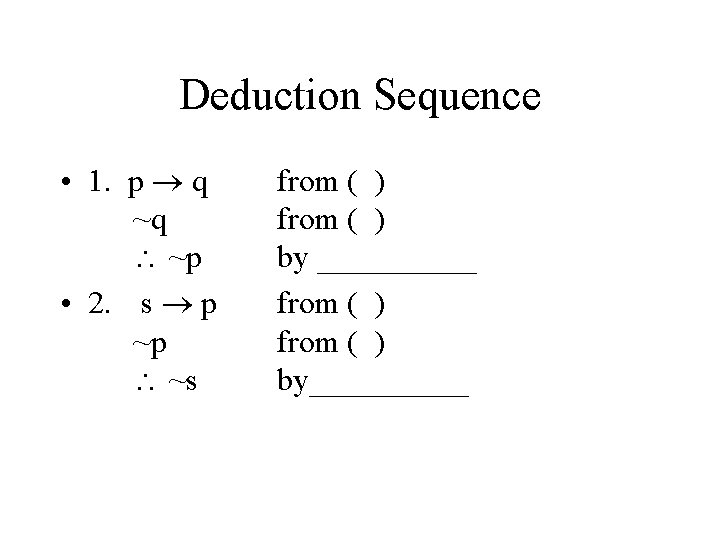 Deduction Sequence • 1. p q ~q ~p • 2. s p ~p ~s