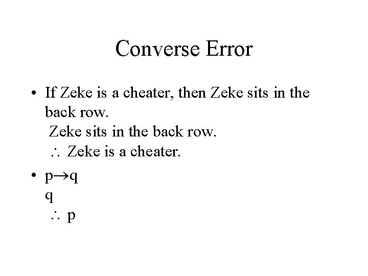 Converse Error • If Zeke is a cheater, then Zeke sits in the back