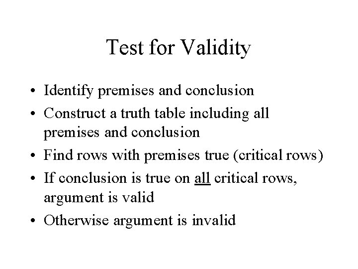 Test for Validity • Identify premises and conclusion • Construct a truth table including