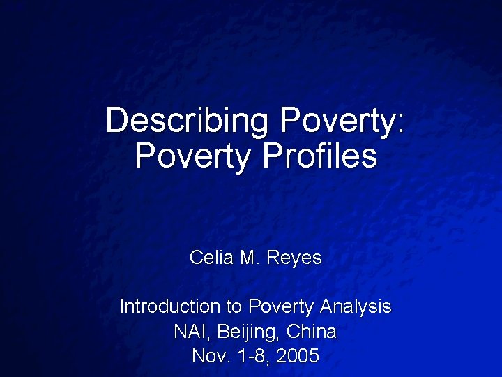 Slide © 2003 By Default! Describing Poverty: Poverty Profiles Celia M. Reyes Introduction to