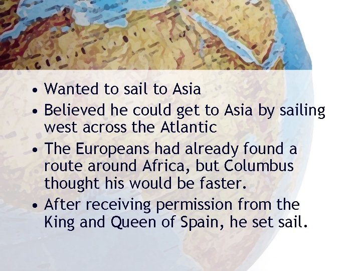  • Wanted to sail to Asia • Believed he could get to Asia