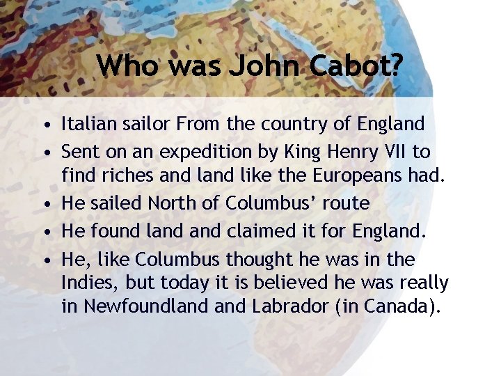 Who was John Cabot? • Italian sailor From the country of England • Sent