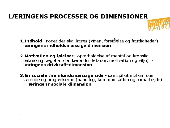 LÆRINGENS PROCESSER OG DIMENSIONER 1. Indhold– noget der skal læres (viden, forståelse og færdigheder)