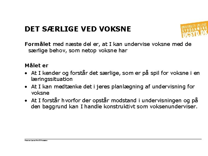 DET SÆRLIGE VED VOKSNE Formålet med næste del er, at I kan undervise voksne