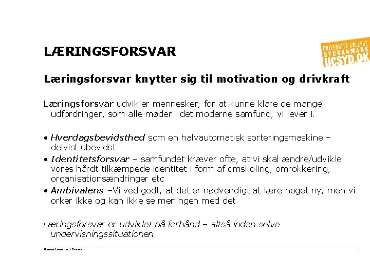 LÆRINGSFORSVAR Læringsforsvar knytter sig til motivation og drivkraft Læringsforsvar udvikler mennesker, for at kunne