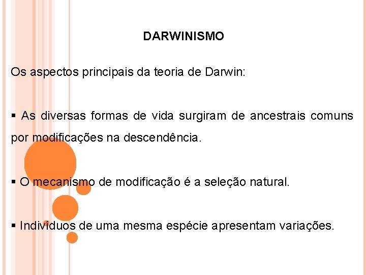 DARWINISMO Os aspectos principais da teoria de Darwin: § As diversas formas de vida