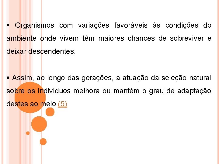 § Organismos com variações favoráveis às condições do ambiente onde vivem têm maiores chances