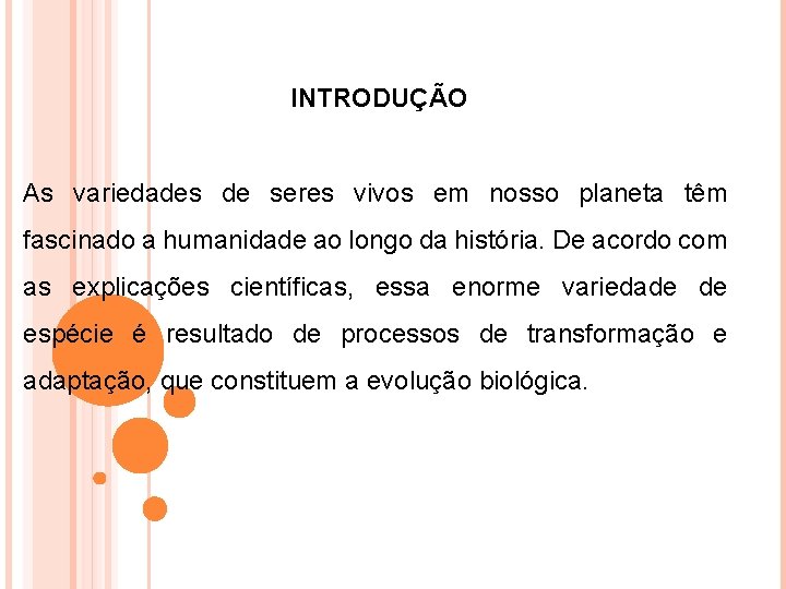  INTRODUÇÃO As variedades de seres vivos em nosso planeta têm fascinado a humanidade