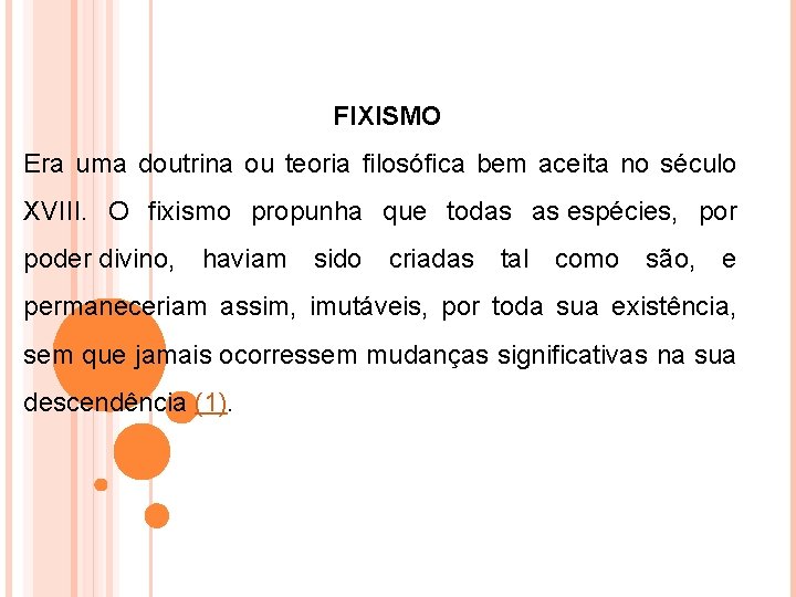 FIXISMO Era uma doutrina ou teoria filosófica bem aceita no século XVIII. O fixismo